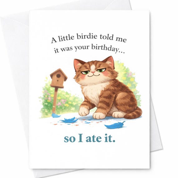 Funny Cat Birthday Card A Little Birdie Told Me It Was Your Birthday So I Ate It Cat Lover Birthday Card Sarcastic Gift C343