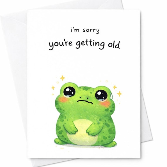 Funny Sorry You're Getting Old Birthday Card Cute Frog Apology Humor Card Sarcastic Aging Birthday Card For Friend C354