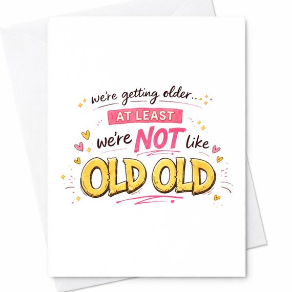 We're Getting Older At Least We're Not Old Old Card Funny Birthday Card Aging Humor Card For Friend Sister Brother C359
