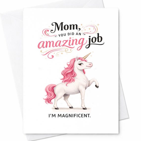 Funny Mother's Day Card Mom You Did An Amazing Job I'm Magnificent Unicorn Card Gift From Daughter Son Cute Mom Humor Card C402
