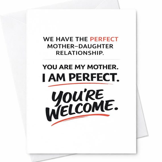 Funny Mother's Day Card Perfect Mother Daughter Relationship You Are My Mother I Am Perfect You're Welcome Card Gift From Daughter C404