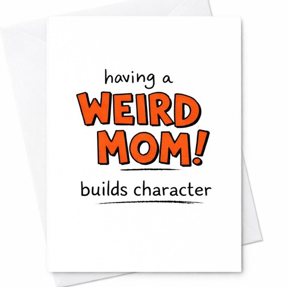 Funny Mother's Day Card Weird Mom Builds Character Humor Card Sarcastic Mom Gift From Son Daughter Unique Mom Card Idea C392