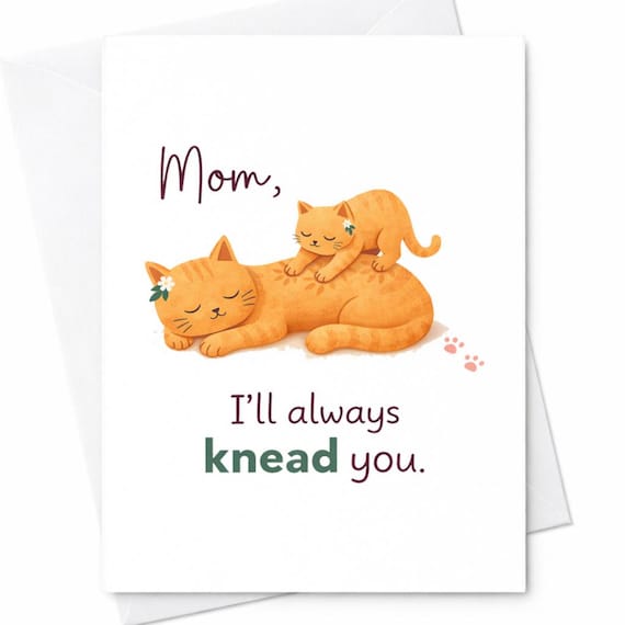 Funny Mother's Day Card Mom I'll Always Knead You Cat Pun Card Cute Cat Mom Gift From Daughter Son Kitten Love Card C401