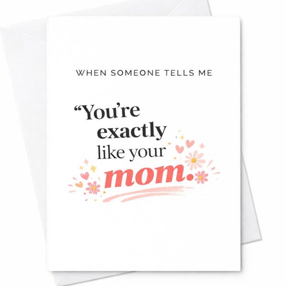 Funny Mother's Day Card You're Exactly Like Your Mom Humor Card For Daughter Sister Friend Sarcastic Gift For Mom C429