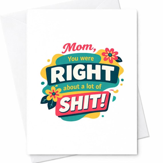 Funny Mother's Day Card Mom You Were Right About A Lot Of Shit Humor Card Sarcastic Mom Gift From Daughter Son C419