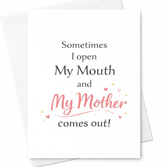 Funny Mother's Day Card Sometimes I Open My Mouth And My Mother Comes Out Humor Mom Card Gift From Daughter Son C421