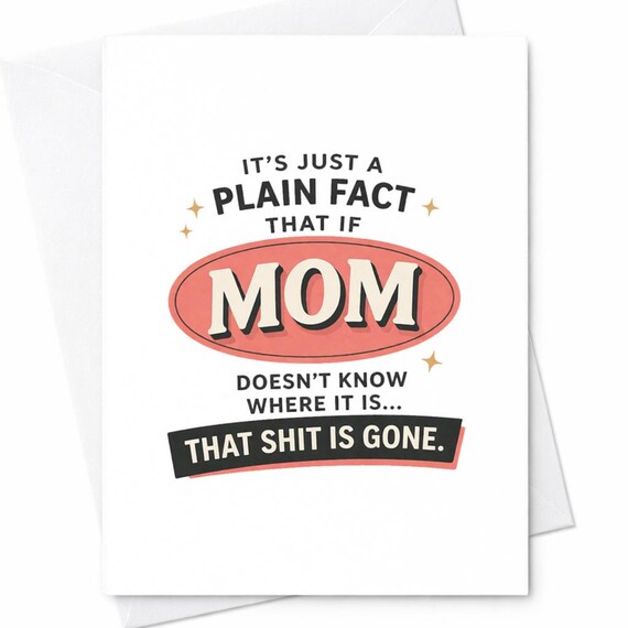 Funny Mother's Day Card If Mom Doesn't Know Where It Is That Shit Is Gone Humor Mom Gift From Daughter Son C422