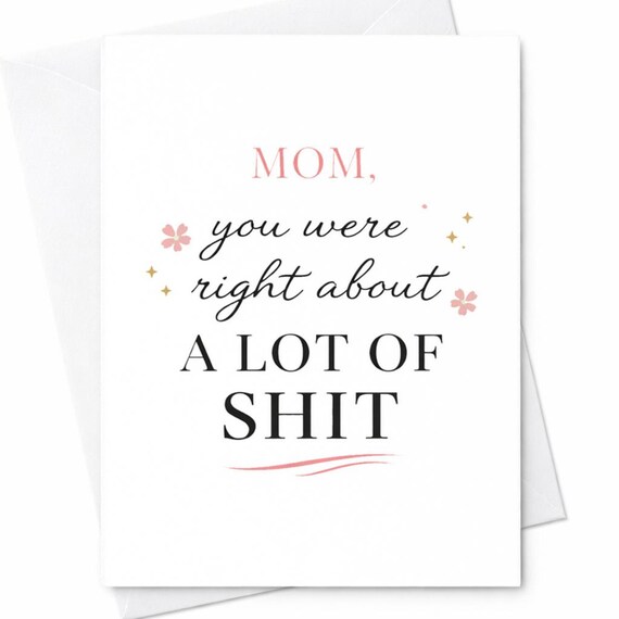 Mom You Were Right About A Lot Of Shit Card Funny Mothers Day Card Sarcastic Mom Gift Card Adult Humor Card From Daughter Son C460