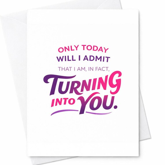 Funny Mothers Day Card Turning Into You Card Sarcastic Mom Card From Daughter Son Humor Card Adult Humor Card Mothers Day Gift C461