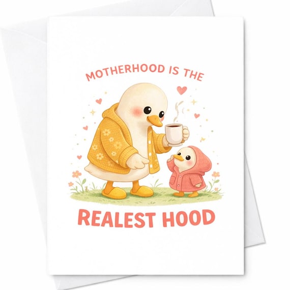 Motherhood Is The Realest Hood Card Funny Mothers Day Card Cute Duck Mom Card Humorous Mom Card Motherhood Humor Card Gift For Mom C464