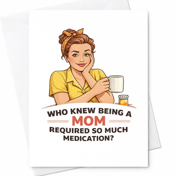 Funny Mom Card Who Knew Being A Mom Required So Much Medication Card Sarcastic Mothers Day Card Humor Card For Mom Adult Humor Gift C463