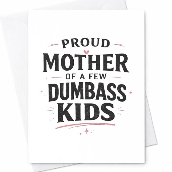 Funny Mothers Day Card Proud Mom Card Dumbass Kids Humor Card Sarcastic Mom Gift Offensive Funny Mom Card Adult Humor Card Gift C473