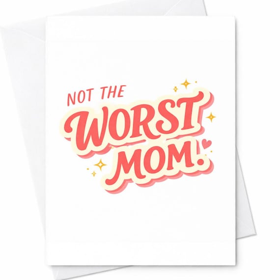 Funny Mom Card Not The Worst Mom Card Cute Humor Mother Gift Light Sarcastic Mom Birthday Card Wife Gift From Kids C489