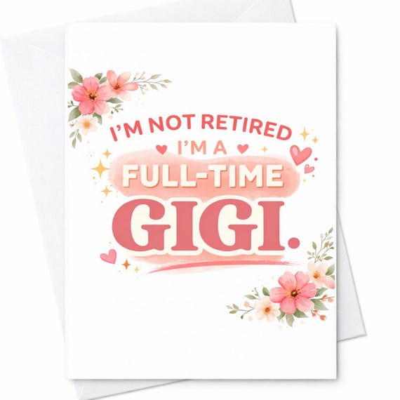 Im Not Retired Im A Full Time Gigi Card Funny Gigi Card Mothers Day Card Gigi Gift From Grandkids Grandma Card C527