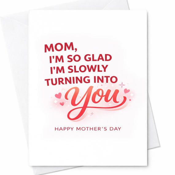 Mom I'm So Glad I'm Slowly Turning Into You Card Funny Sweet Mother's Day Card Daughter To Mom Card Cute Typography Mom Gift C514