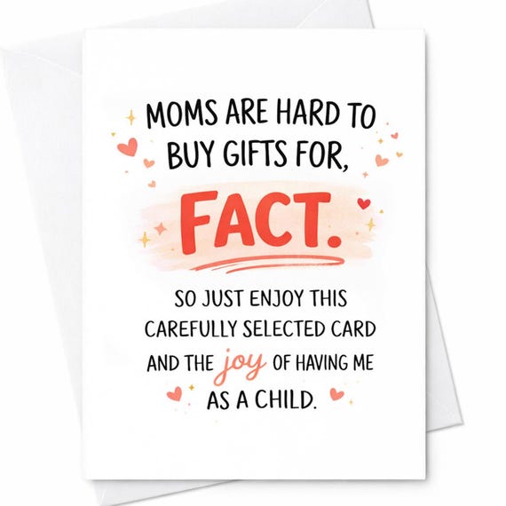 Moms Are Hard To Buy For Funny Mothers Day Card Joy Of Having Me As A Child Joke Card Sarcastic Humor Gift From Daughter Or Son C559