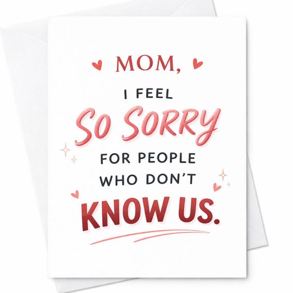 Mom I Feel So Sorry For People Who Don’t Know Us Card Funny Mothers Day Card Sassy Mom Card Humor Card Gift For Mom C545