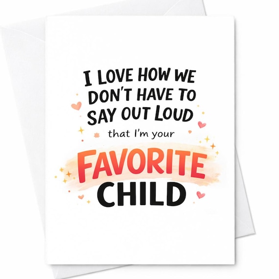 Favorite Child Funny Mothers Day Card I Love How We Don't Have To Say It Joke Card Sarcastic Humor Gift From Daughter Or Son C558