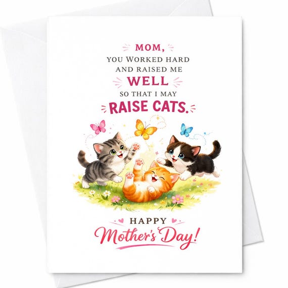 Mom You Worked Hard And Raised Me Well So That I May Raise Cats Funny Mothers Day Card Cat Lover Gift C591
