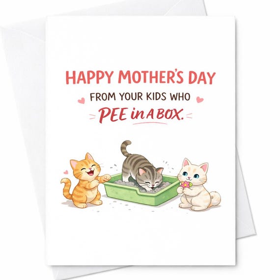 Happy Mother's Day From Your Kids Who Pee In A Box Funny Cat Card Cat Mom Card Cat Humor Mothers Day Card Cat Lover Gift C601