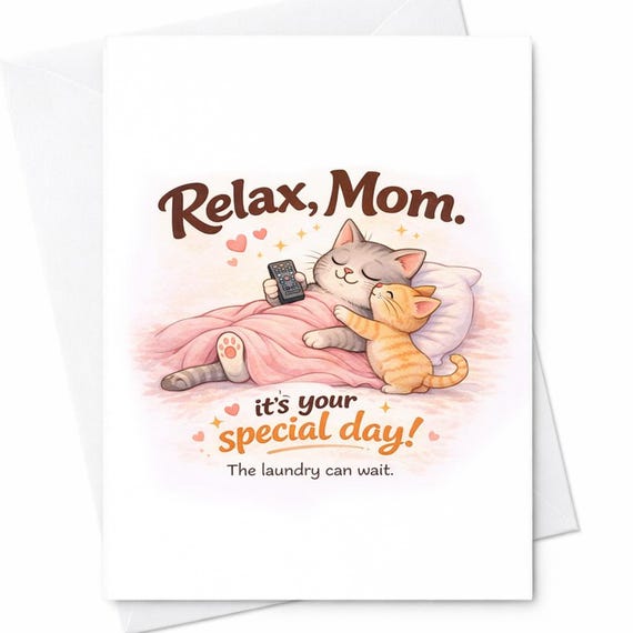 Relax Mom It's Your Special Day Funny Cat Card Mothers Day Card Cat Lover Gift Cute Kitten Card Mom Humor Card C608