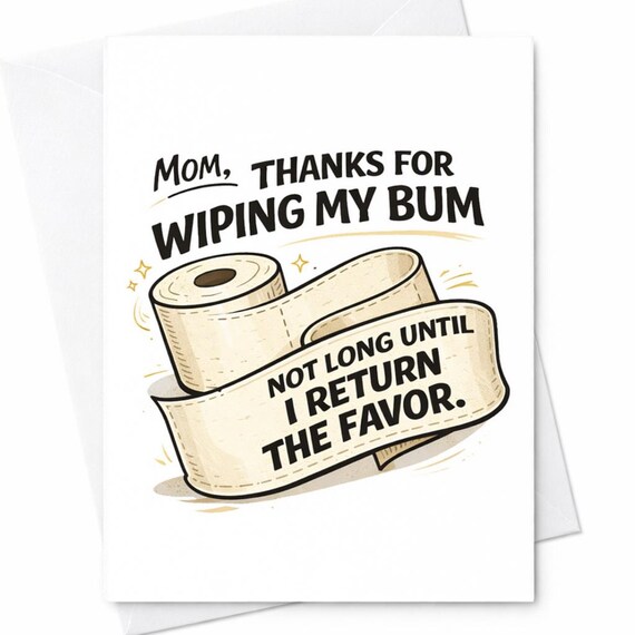 Funny Mom Card Wiping My Bum Joke Card Sarcastic Mothers Day Card Adult Humor Mom Gift Toilet Humor Card C627