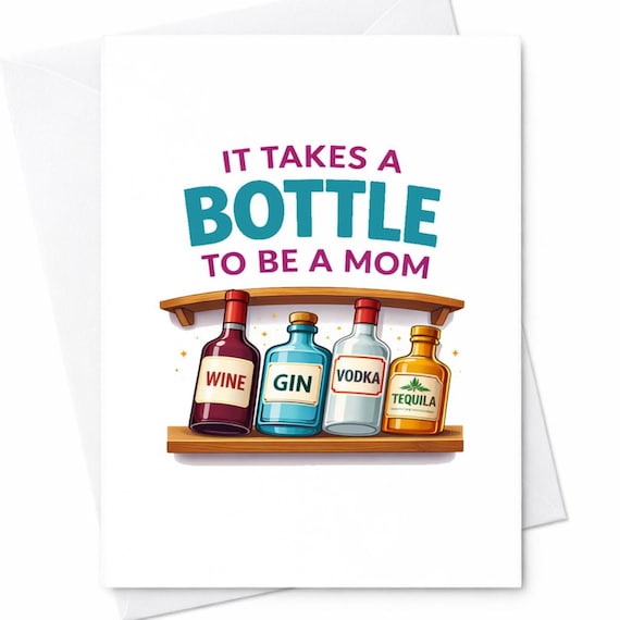 Funny Mom Card It Takes A Bottle Card Wine Gin Vodka Tequila Mom Card Sarcastic Mothers Day Card Adult Humor Gift C630