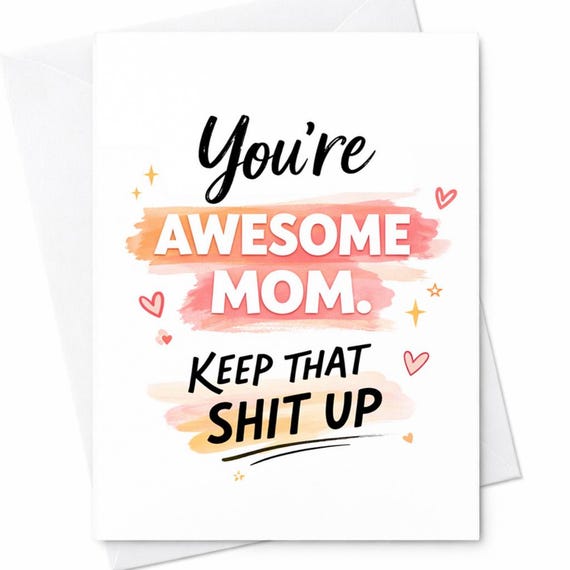 You’re Awesome Mom Keep That Shit Up Funny Mother’s Day Card For Mom Sarcastic Rude Humor Gift C645