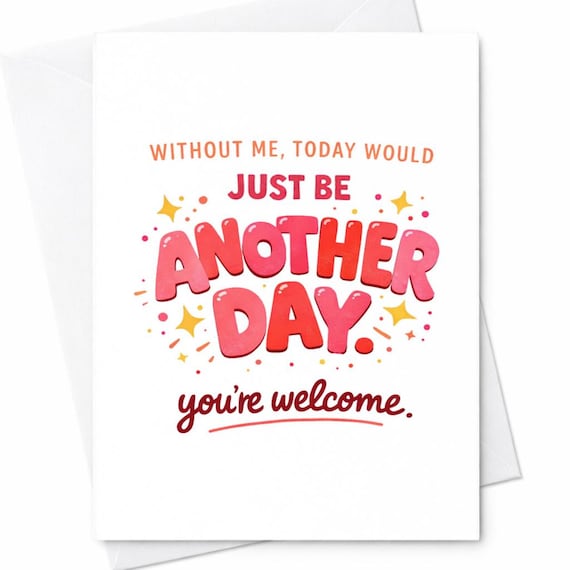 Without Me Today Would Just Be Another Day You’re Welcome Funny Mother’s Day Card For Mom Sarcastic Humor Gift C653