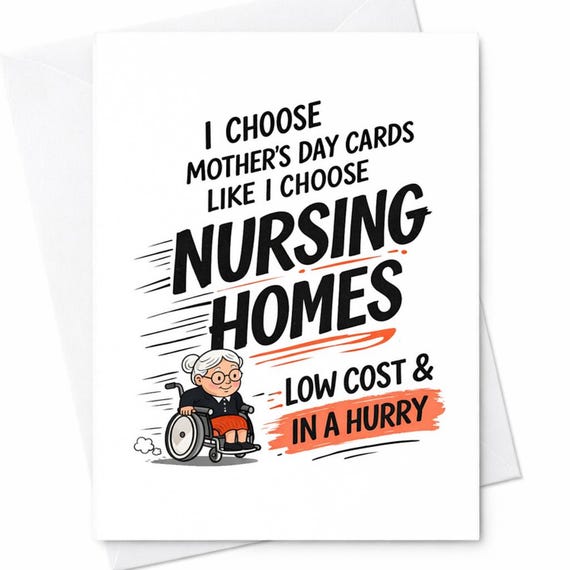 I Choose Mother’s Day Cards Like I Choose Nursing Homes Funny Mother’s Day Card For Mom Sarcastic Rude Humor Gift C654