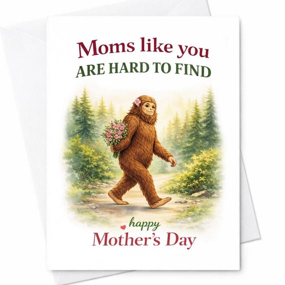 Moms Like You Are Hard To Find Funny Bigfoot Mother’s Day Card For Mom Cute Sasquatch Humor Gift C663