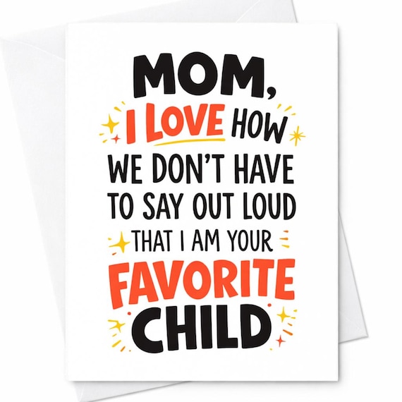 Mom I Love How We Don’t Have To Say Out Loud That I Am Your Favorite Child Funny Mother’s Day Card For Mom Humor Gift C666
