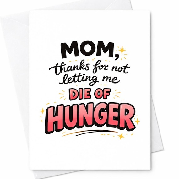 Mom Thanks For Not Letting Me Die Of Hunger Funny Mother’s Day Card For Mom Appreciation Humor Gift C668