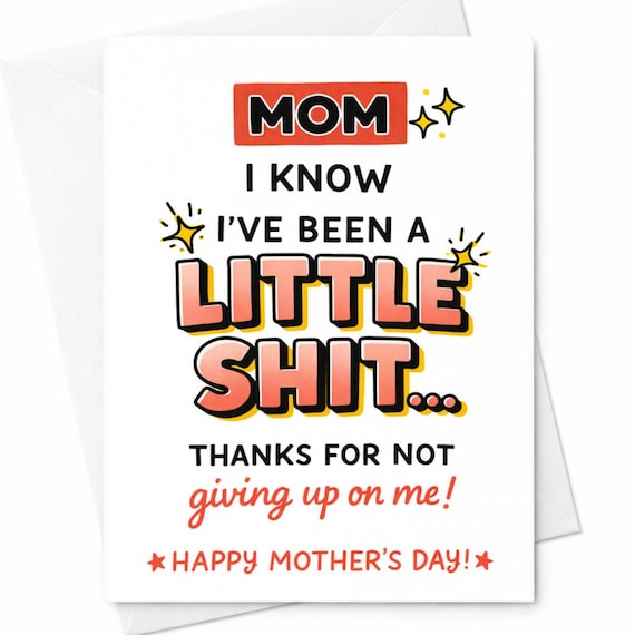 Mom I Know I’ve Been A Little Shit Thanks For Not Giving Up On Me Funny Mother’s Day Card For Mom Sarcastic Humor Gift C670