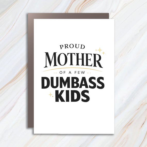 Proud Mother Of A Few Dumbass Kids Greeting Card, Funny Mom Card, Humorous Mother's Day Card, Sarcastic Mom Card MC140