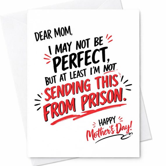 Dear Mom I May Not Be Perfect But At Least I’m Not Sending This From Prison Funny Mother’s Day Card For Mom Sarcastic Humor Gift C672