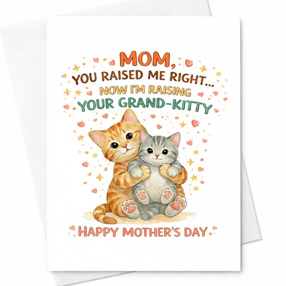Mom You Raised Me Right Now I’m Raising Your Grand Kitty Funny Cat Mother’s Day Card For Mom Cute Kitten Humor Gift C680