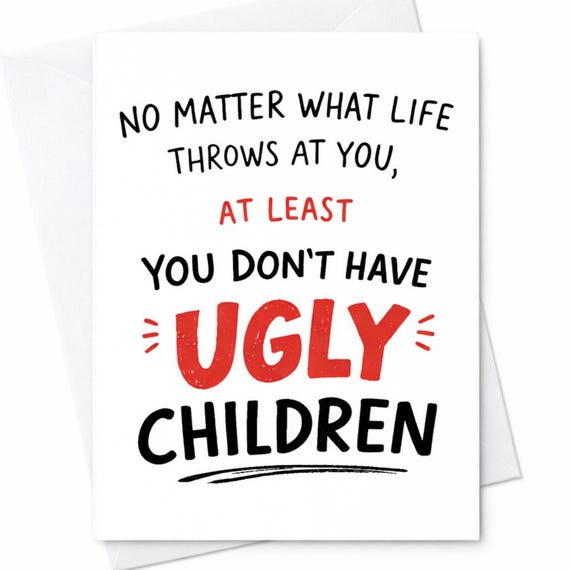 Funny Mom Card No Matter What Life Throws At You At Least You Don’t Have Ugly Children Sarcastic Mother’s Day Humor Card Gift C700