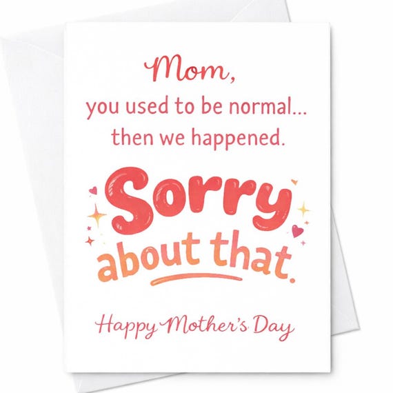 Funny Mother’s Day Card Mom You Used to Be Normal Sorry About That Card Humor Mom Card Gag Gift for Mom C753