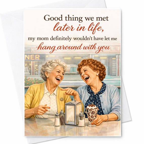 Funny Mother’s Day Card Good Thing We Met Later In Life Mom Wouldn’t Approve Friendship Card Best Friend Gift For Mom Humor Card C760