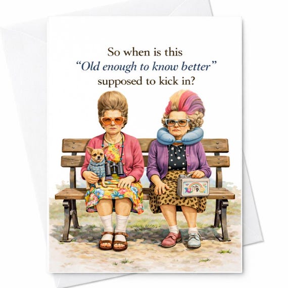 Funny Mother’s Day Card Old Enough To Know Better Grandma Humor Card Sassy Old Ladies Bench Gift For Mom Grandma Sarcastic Humor Card C762