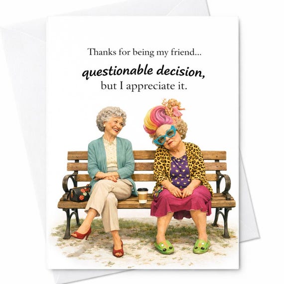 Funny Friendship Card Questionable Decision Card Best Friend Humor Card Sarcastic Friendship Gift For Her Mother's Day Card C768