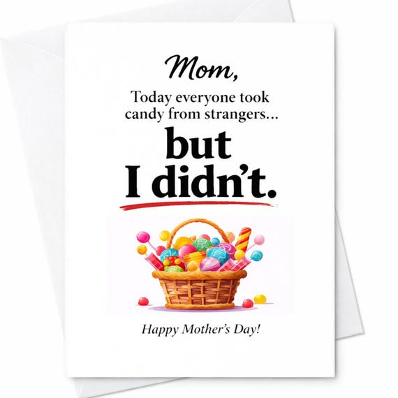 Mom Today Everyone Took Candy From Strangers But I Didn’t Funny Mother’s Day Card Sarcastic Humor Gift From Child C797
