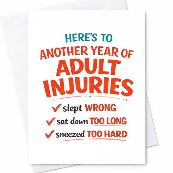 Here’s To Another Year Of Adult Injuries Funny Birthday Card Sarcastic Aging Humor Slept Wrong Sat Too Long Sneezed Too Hard C805