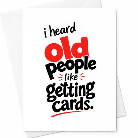 I Heard Old People Like Getting Cards Funny Birthday Card Sarcastic Aging Humor Joke Birthday Card For Him Or Her C806
