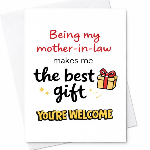 Being My Mother In Law Makes Me The Best Gift Youre Welcome Funny Mother In Law Card Humor Sarcastic Gift Card C809