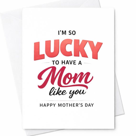 Im So Lucky To Have A Mom Like You Happy Mothers Day Card Sweet Mom Card Appreciation Loving Mother Gift Idea C811