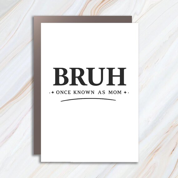 Bruh Once Known As Mom Greeting Card, Mother's Day, Funny Sarcastic Mom Card, Generation Humor MC169