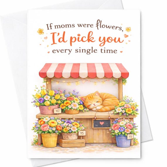If Moms Were Flowers Id Pick You Every Single Time Mothers Day Card Cute Cat Floral Market Mom Card Sweet Mom Gift Idea C818