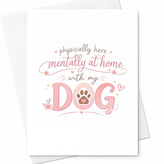Physically Here Mentally At Home With My Dog Mothers Day Card Dog Mom Gift Cute Dog Lover Mom Card Funny Pet Mom Gift Idea C825